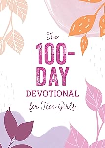 The 100-day Devotional for Teen Girls (The 100 Day Devotionals)