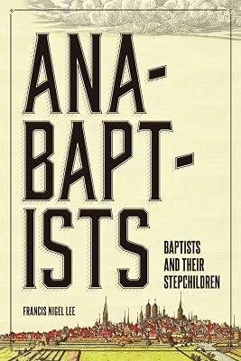 Anabaptists, Baptists, and their Stepchildren