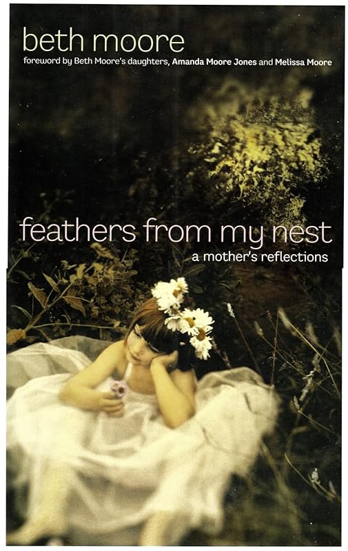 Feathers from My Nest: A Mother's Reflections by Beth Moore