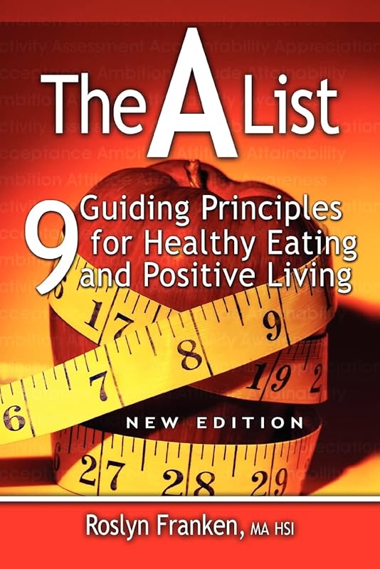 The a List: 9 Guiding Principles for Healthy Eating and Positive Living, New Edition by Roslyn Franken