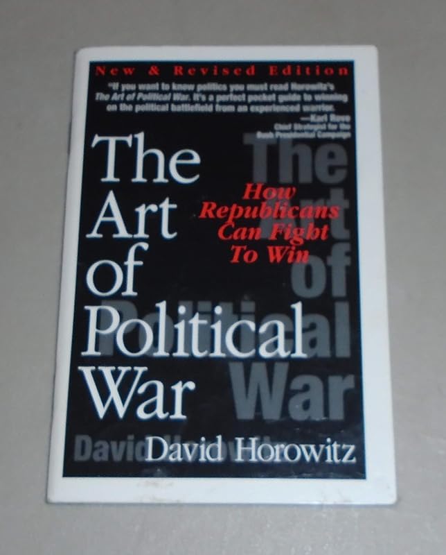 The art of political war: How Republicans can fight to win by David Horowitz