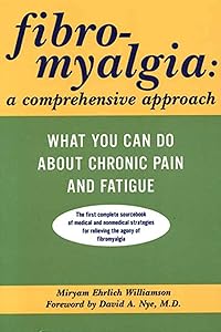 Fibromyalgia: A Comprehensive Approach What You Can Do About Chronic Pain and Fatigue by Miryam Ehrlich Williamson