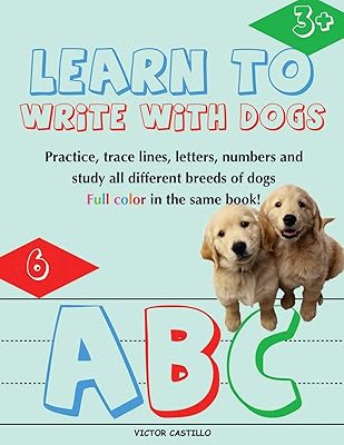 Learn to Write with Dogs Workbook: Practice for Kids with Line Tracing, Letters and Numbers (Full Color) Ages 3-6.: Practice for Kids with Line ... book for Kids) (Education Learning with Dogs)
