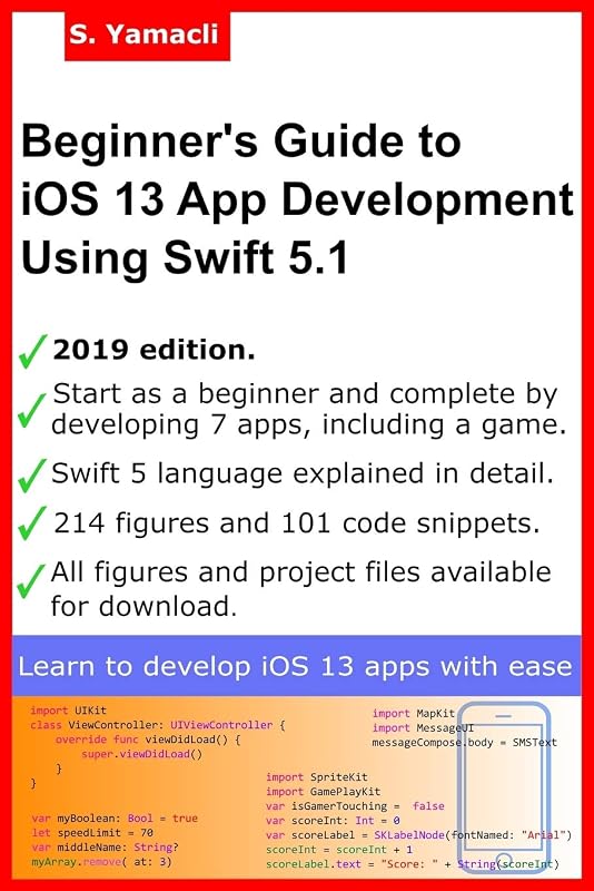 Beginner’s Guide to iOS 13 App Development Using Swift 5.1: Xcode, Swift and App Design Fundamentals by Serhan Yamacli