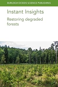 Instant Insights: Restoring degraded forests (Burleigh Dodds Science: Instant Insights) by Dr Stephanie Mansourian