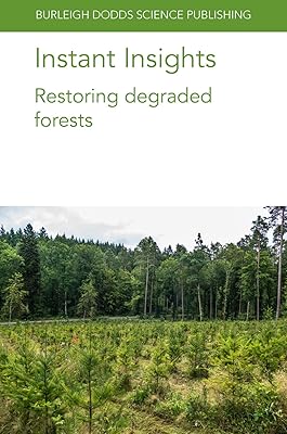 Instant Insights: Restoring degraded forests (Burleigh Dodds Science: Instant Insights)