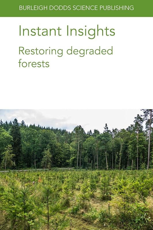 Instant Insights: Restoring degraded forests (Burleigh Dodds Science: Instant Insights) by Dr Stephanie Mansourian