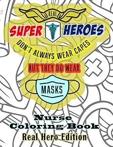 Real Super Heroes Don't Always Wear Capes But They Do Wear Masks Nurse Coloring Book Real Hero Edition: The Naturally Fun Stress Relief for Nurses by Quinnlyn & Co