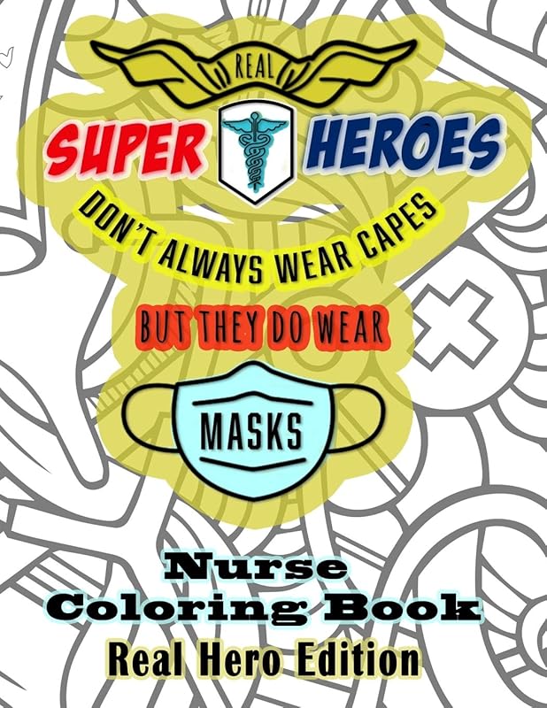 Real Super Heroes Don't Always Wear Capes But They Do Wear Masks Nurse Coloring Book Real Hero Edition: The Naturally Fun Stress Relief for Nurses by Quinnlyn & Co