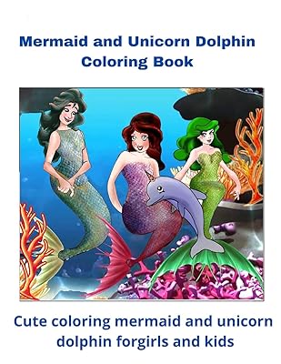 Mermaid and Unicorn Dolphin Coloring Book: Cute coloring mermaid and unicorn dolphin for girls and kids