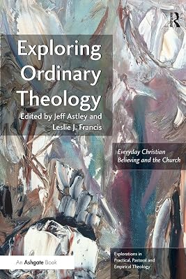 Exploring Ordinary Theology (Explorations in Practical, Pastoral and Empirical Theology)