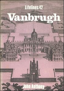 Vanbrugh: An illustrated life of Sir John Vanbrugh 1664-1726 (Lifelines ; 42)