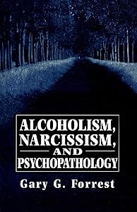 Alcoholism, Narcissism, and Psychopathology (The Master Work Series) by Gary G. Forrest