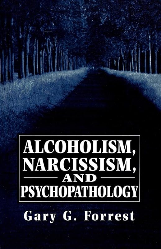 Alcoholism, Narcissism, and Psychopathology (The Master Work Series) by Gary G. Forrest