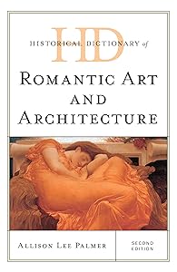 Historical Dictionary of Romantic Art and Architecture (Historical Dictionaries of Literature and the Arts) by Allison Lee Palmer