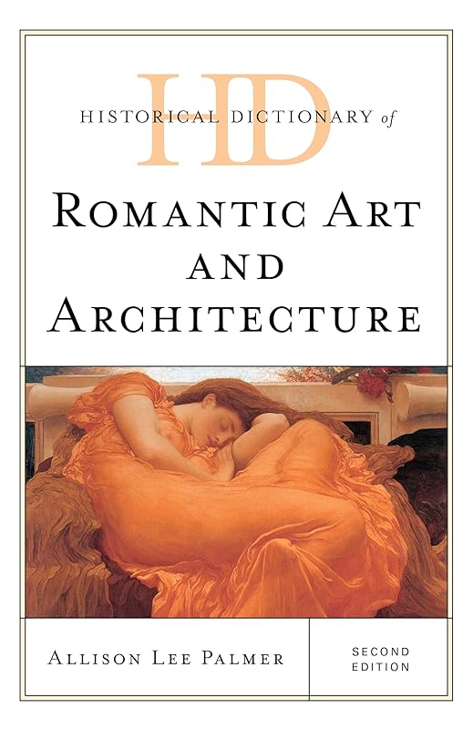 Historical Dictionary of Romantic Art and Architecture (Historical Dictionaries of Literature and the Arts) by Allison Lee Palmer