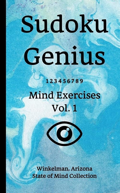 Sudoku Genius Mind Exercises Volume 1: Winkelman, Arizona State of Mind Collection by Arizona state of mind collection, Winkelman