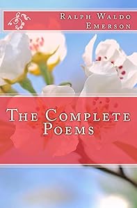 The Complete Poems of Ralph Waldo Emerson (Illustrated) by Ralph Waldo Emerson