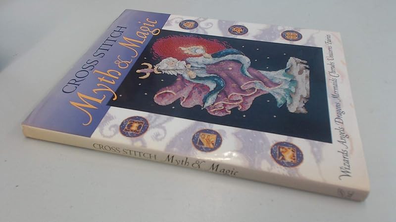 Cross Stitch Myth & Magic: Wizards, Angels, Dragons, Mermaids, Cherubs, Unicorns, Fairies by David & Charles