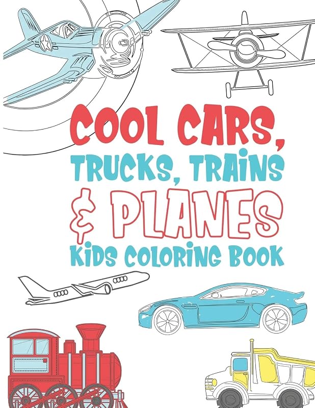 Cool Cars Trucks Trains And Planes Kids Coloring Book: For Boys, Girls And Kids That Like To Draw Pages Full Of Fun, Cool Stuff! by Giggles And Kicks