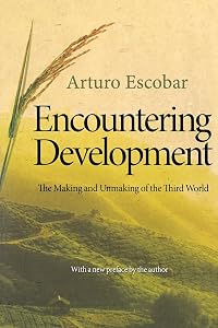 Encountering Development: The Making and Unmaking of the Third World (Princeton Studies in Culture/Power/History, 1)