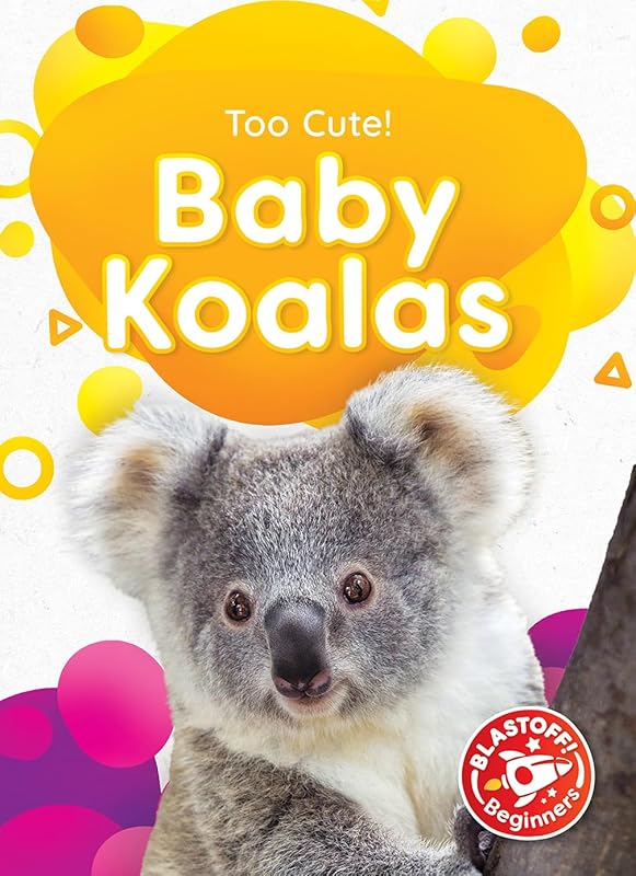 Baby Koalas (Too Cute! Blastoff! Beginners) by Rebecca Sabelko