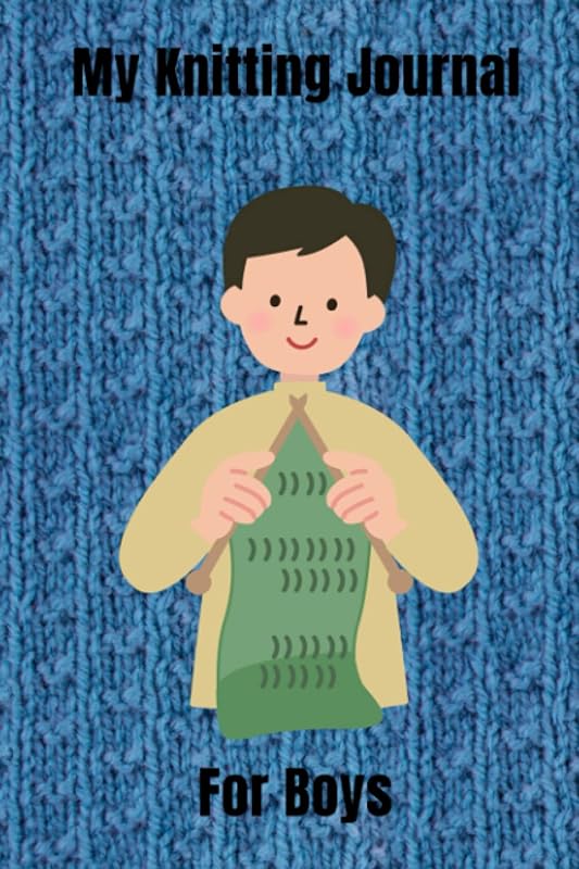 My Knitting Journal For Boys: Keep Track Of Your Knitting Projects. 120 Pages in Total, 6”x9”. Glossy Cover. Will Help You Follow Your Projects Easily. 39 Knitting Projects Total (3 pages per project) by Miss Lori Elena Harimann