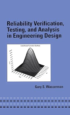 Reliability Verification, Testing, and Analysis in Engineering Design (Mechanical Engineering (Marcel Dekker))