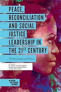 Peace, Reconciliation and Social Justice Leadership in the 21st Century: The Role of Leaders and Followers (Building Leadership Bridges) by H. Eric Schockman