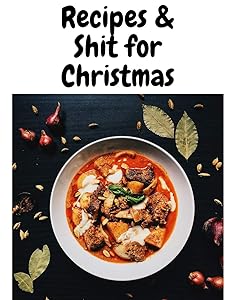 Recipe & shit for Christmas: Best Blank Cookbook To Write In All your Christmas Recipes ! Awesome 100 pages own recipe kook ever