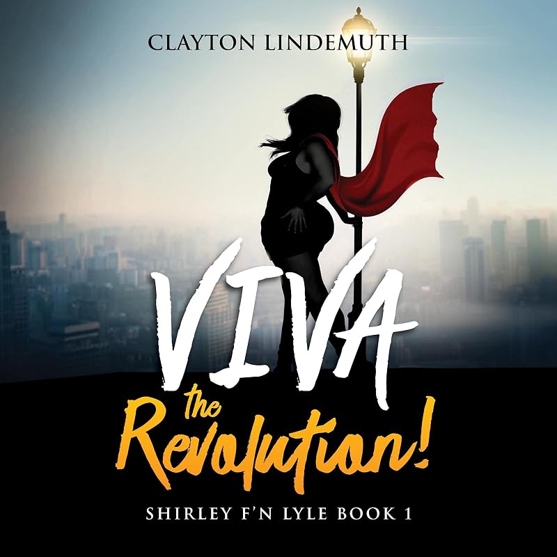 Shirley F'N Lyle: Viva the Revolution by Clayton Lindemuth