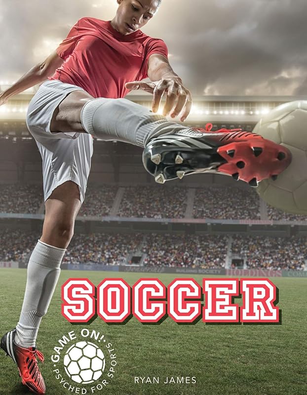 Rourke Educational Media Soccer (Game On! Psyched For Sports) by Ryan James