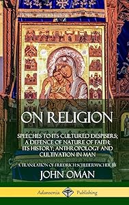 On Religion: Speeches to its Cultured Despisers; A Defence of Nature of Faith; its History; Anthropology and Cultivation in Man (Hardcover) by John Oman