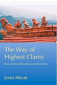 The Way of Highest Clarity: Nature, Vision and Revelation in Medieval China