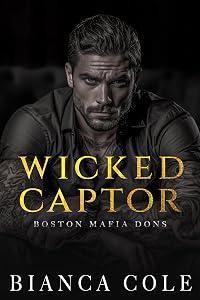 Wicked Captor: A Dark Captive Mafia Romance (Boston Mafia Dons)