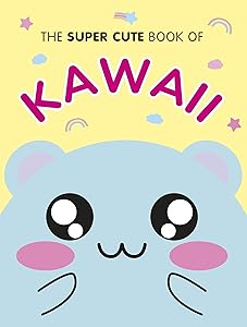 The Super Cute Book of Kawaii by Marceline Smith