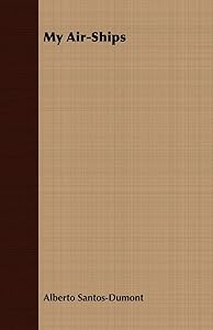 My Air-Ships by Alberto Santos-Dumont