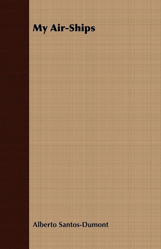 My Air-Ships by Alberto Santos-Dumont