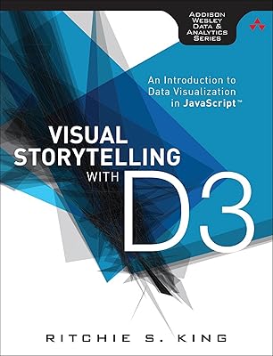 Visual Storytelling with D3: An Introduction to Data Visualization in JavaScript (Addison-wesley Data and Analytics)