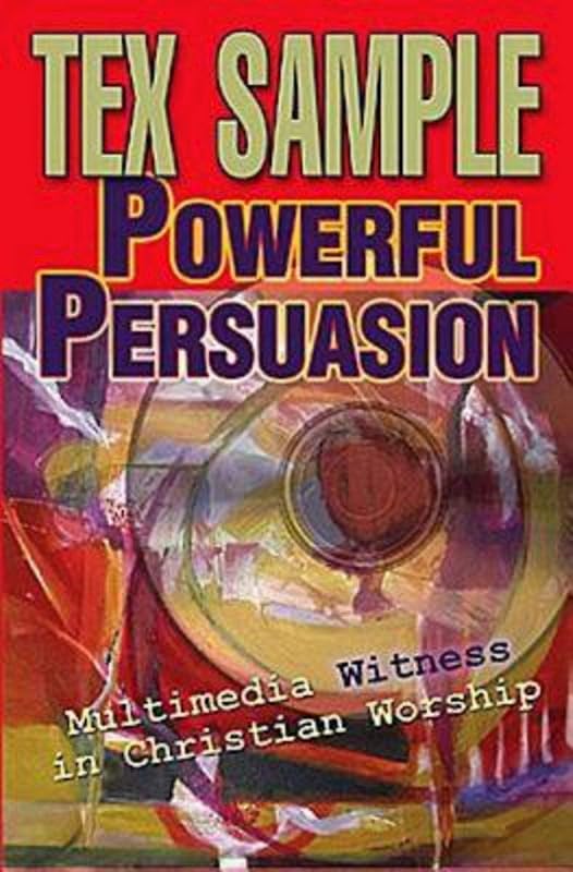 Powerful Persuasion: Multimedia Witness in Christian Worship by Tex Sample