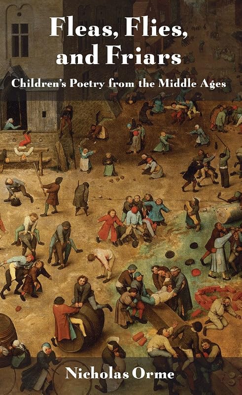 Fleas, Flies, and Friars: Children's Poetry from the Middle Ages by Nicholas Orme