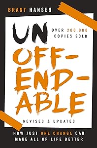 Unoffendable: How Just One Change Can Make All of Life Better (updated with two new chapters) by Brant Hansen