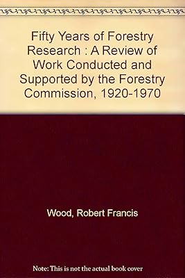 Fifty Years of Forestry Research : A Review of Work Conducted and Supported by the Forestry Commission, 1920-1970