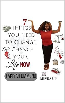 7 Things You Need To Change To Change Your Life NOW: MINDS UP (Minds Up Series Book 4)
