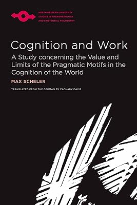 Cognition and Work: A Study concerning the Value and Limits of the Pragmatic Motifs in the Cognition of the World (Studies in Phenomenology and Existential Philosophy)