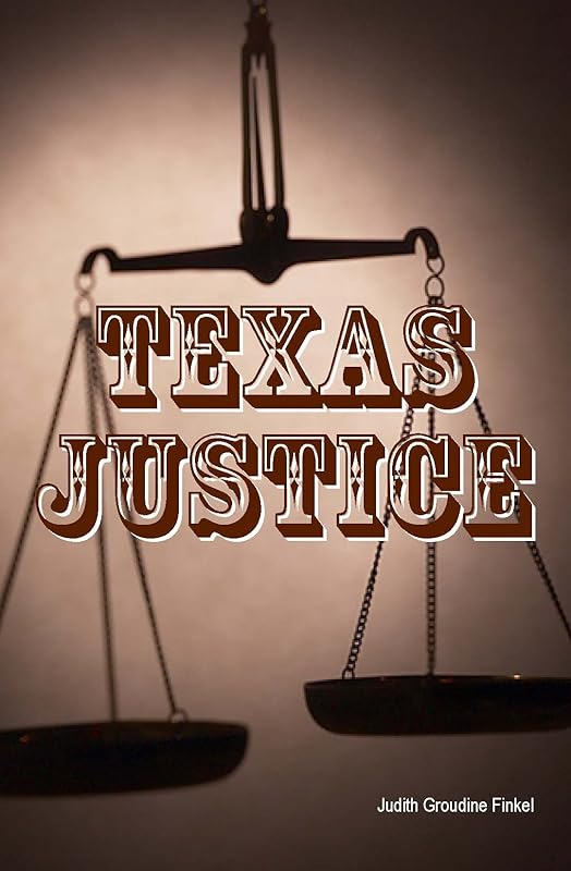 Texas Justice by Judith Groudine Finkel