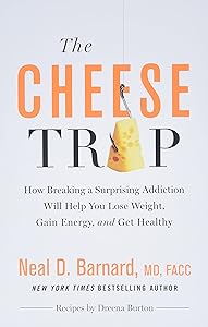 The Cheese Trap: How Breaking a Surprising Addiction Will Help You Lose Weight, Gain Energy, and Get Healthy by Neal D Barnard MD MD FACC
