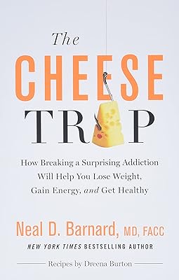 The Cheese Trap: How Breaking a Surprising Addiction Will Help You Lose Weight, Gain Energy, and Get Healthy