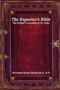 The Expositor's Bible: The Gospel According to St. Luke by Reverend Henry Burton M.A. D.D.