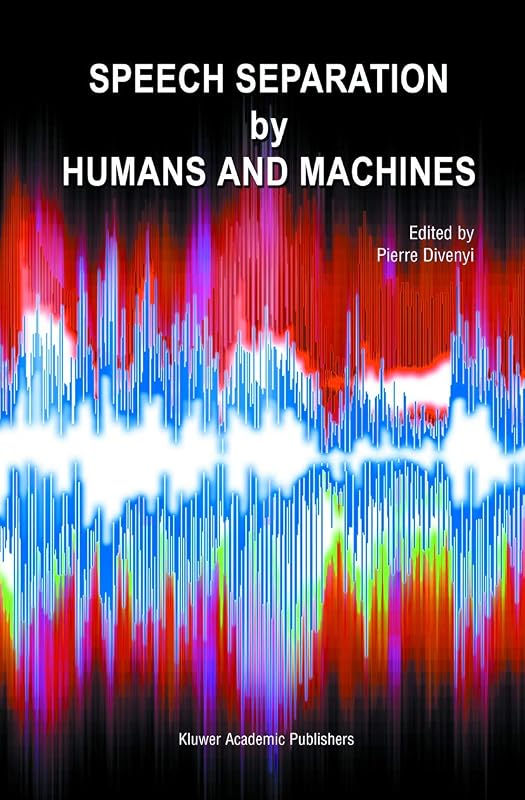Speech Separation by Humans and Machines by Pierre Divenyi